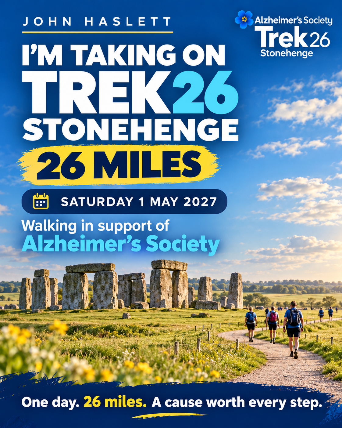 John Haslett is taking on Trek26 Stonehenge: 26 miles on Saturday 1 May 2027 in support of Alzheimer’s Society. One day. 26 miles. A cause worth every step.